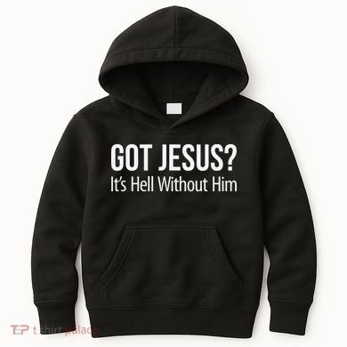 Got Jesus Its Hell Without Him Kids Hoodie