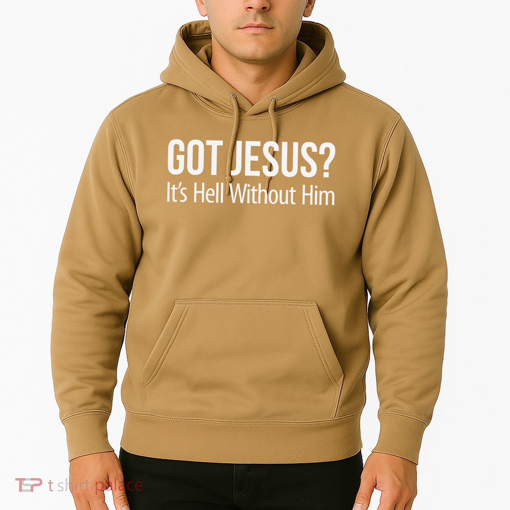Got Jesus Its Hell Without Him Hoodie