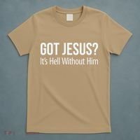Got Jesus Its Hell Without Him T-Shirt thumb 5