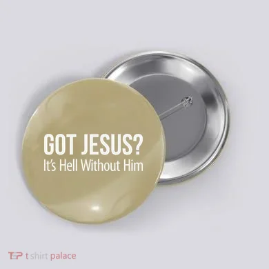 Got Jesus Its Hell Without Him Button
