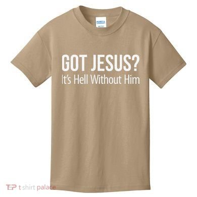 Got Jesus Its Hell Without Him Kids T-Shirt