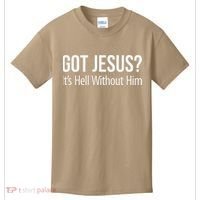 Got Jesus Its Hell Without Him Kids T-Shirt thumb 0
