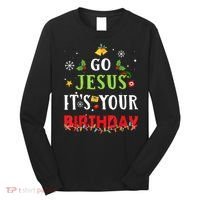 Go Jesus Its Your Birthday Funny Christmas Long Sleeve Shirt thumb 0