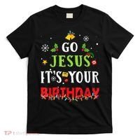 Go Jesus Its Your Birthday Funny Christmas T-Shirt thumb 0