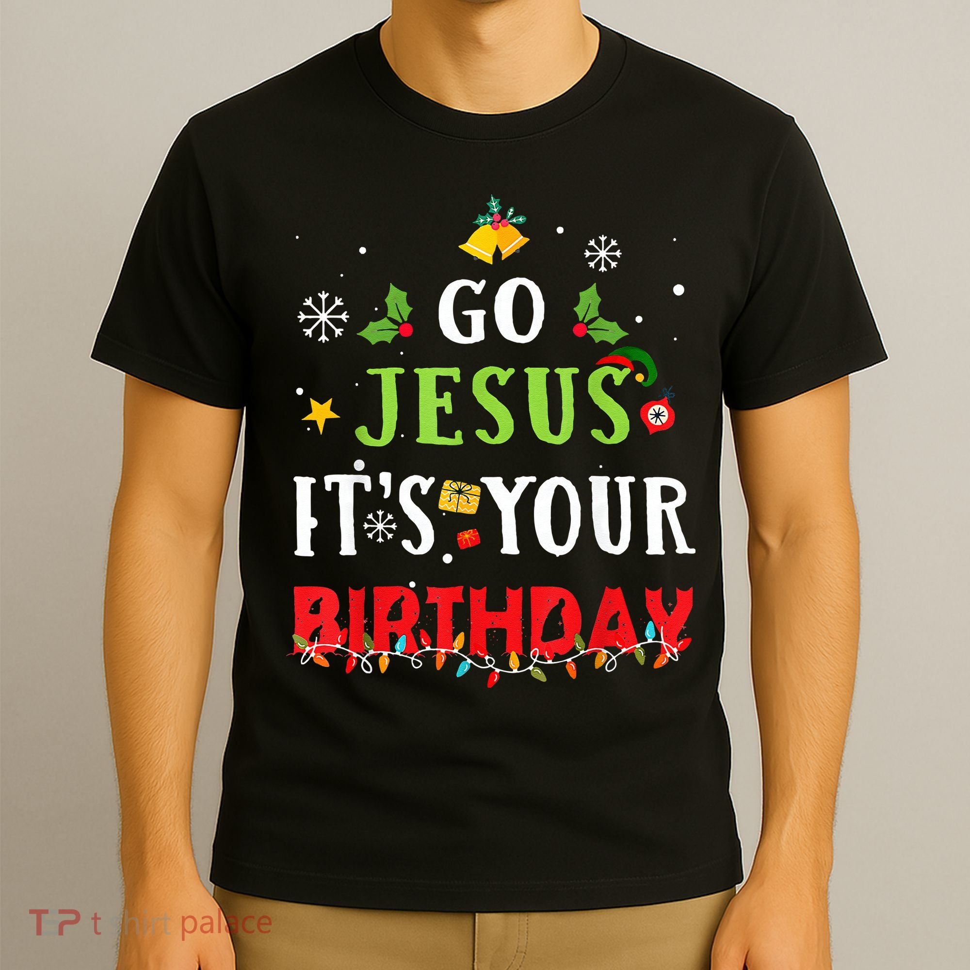Go Jesus Its Your Birthday Funny Christmas T-Shirt
