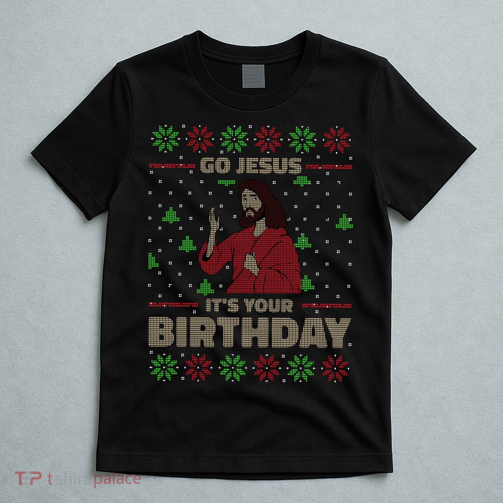 Go Jesus It's Your Birthday Christian Funny Ugly Christmas T-Shirt