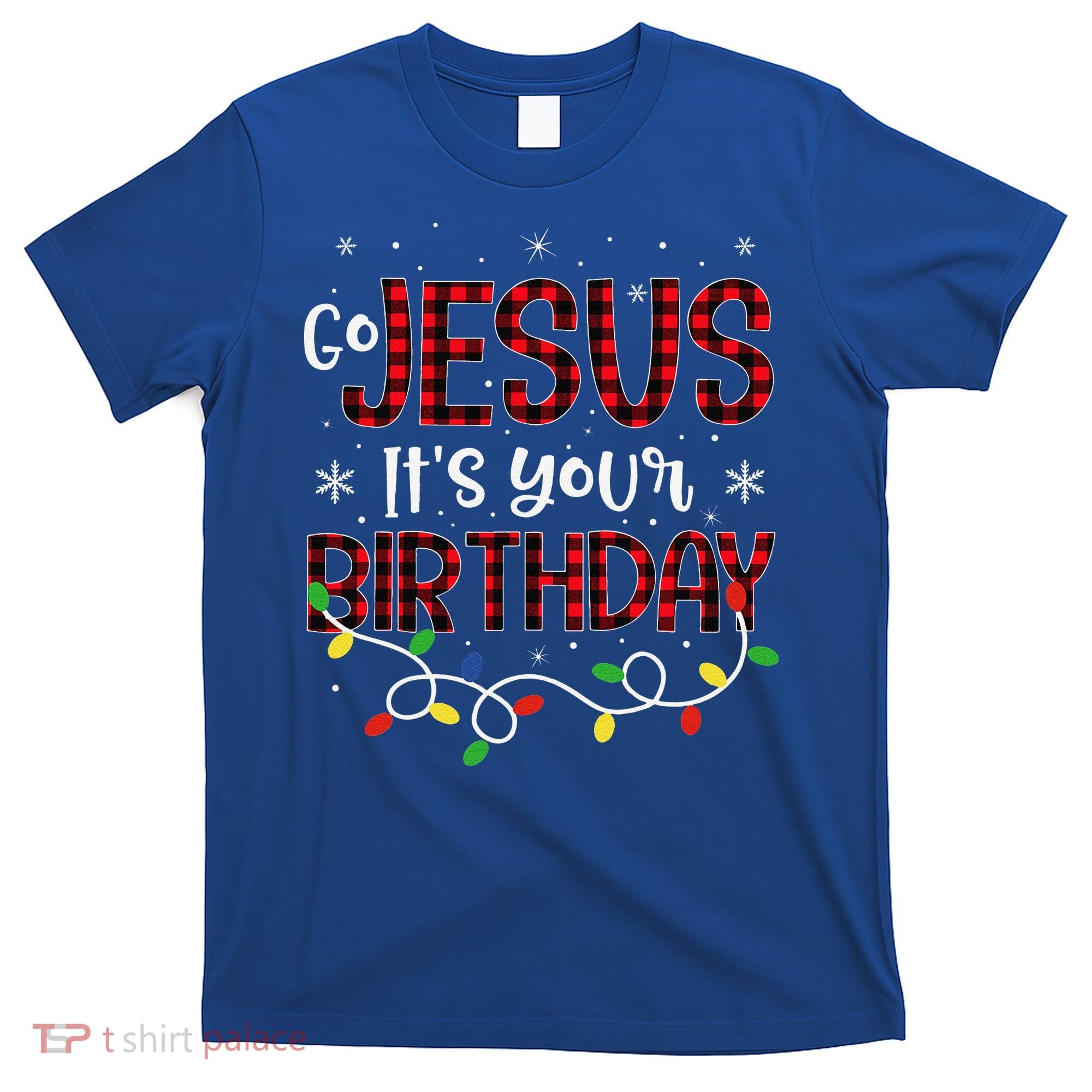 Go Jesus Its Your Birthday Christmas Xmas Holiday Funny T-Shirt