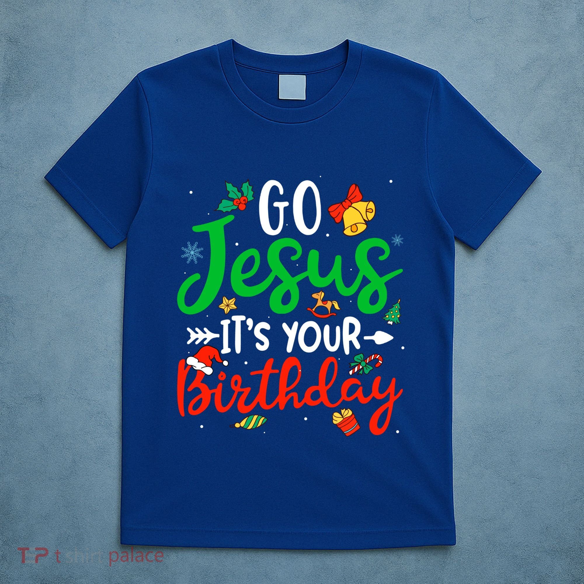 Go Jesus Its Your Birthday Christmas Funny Xmas Graphic Gift T-Shirt