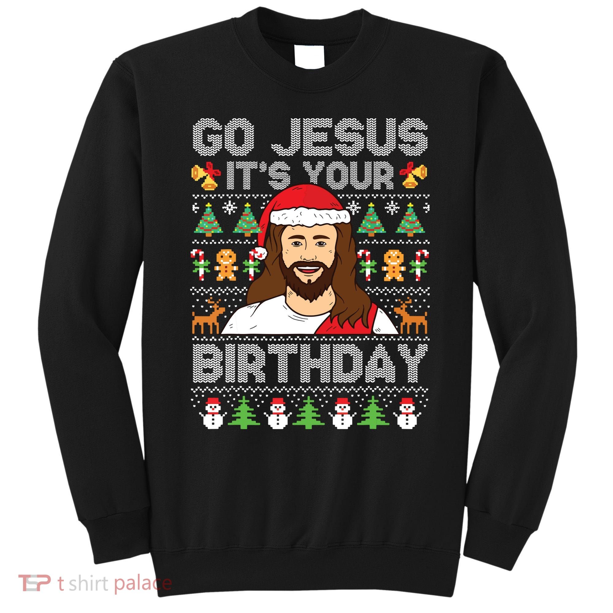Go Jesus Its Your Birthday Ugly Christmas Sweater Funny Sweatshirt