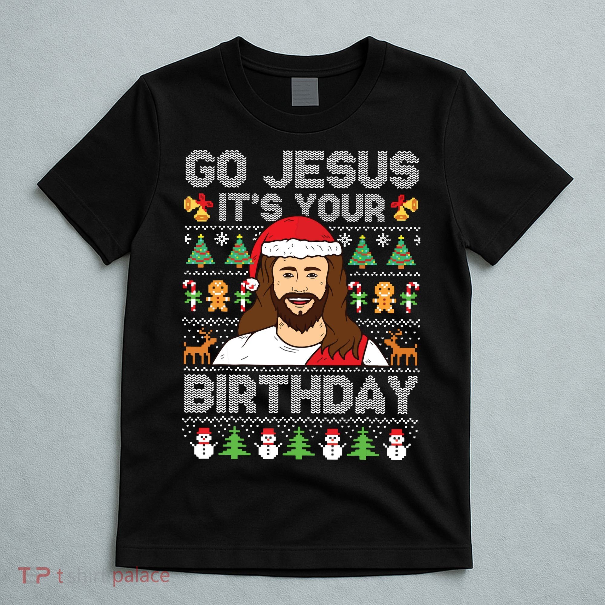 Go Jesus Its Your Birthday Ugly Christmas Sweater Funny T-Shirt