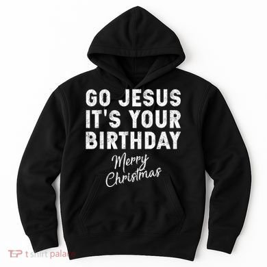 Go Jesus Its Your Birthday Hoodie