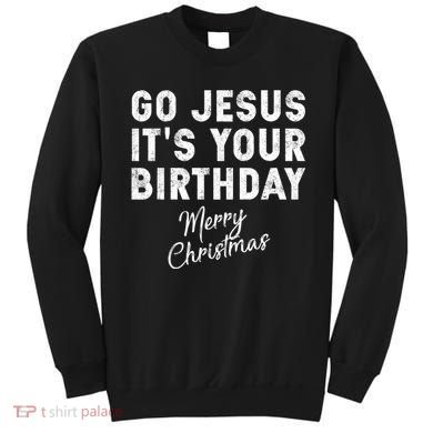 Go Jesus Its Your Birthday Sweatshirt