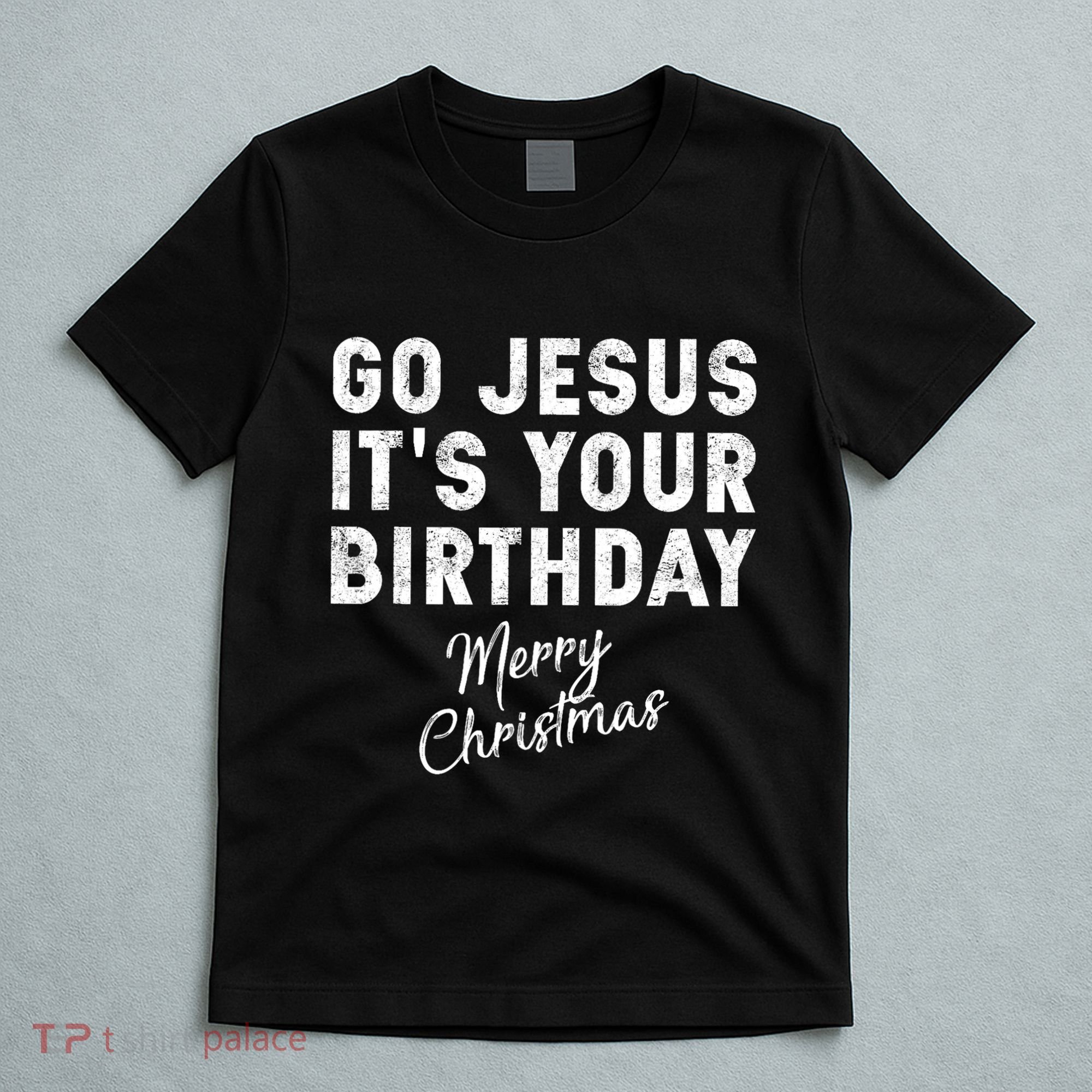 Go Jesus Its Your Birthday T-Shirt