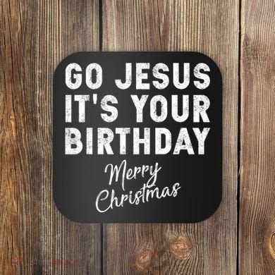 Go Jesus Its Your Birthday Coaster