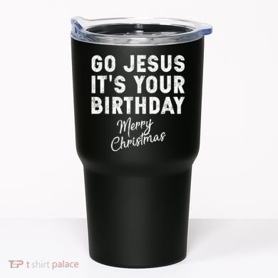Go Jesus Its Your Birthday Tumbler