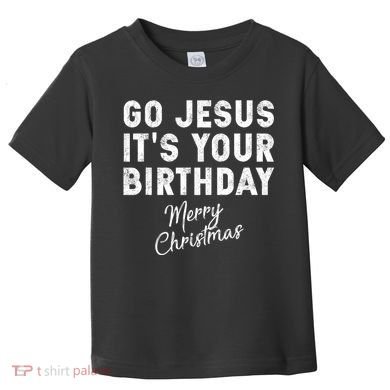 Go Jesus Its Your Birthday Toddler T-Shirt