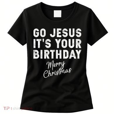 Go Jesus Its Your Birthday Women's T-Shirt