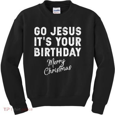 Go Jesus Its Your Birthday Kids Sweatshirt