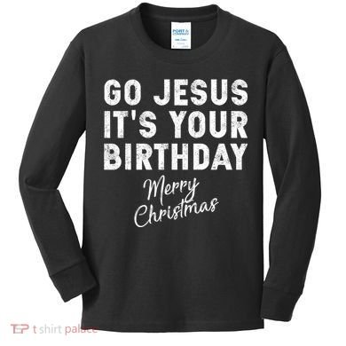 Go Jesus Its Your Birthday Kids Long Sleeve Shirt