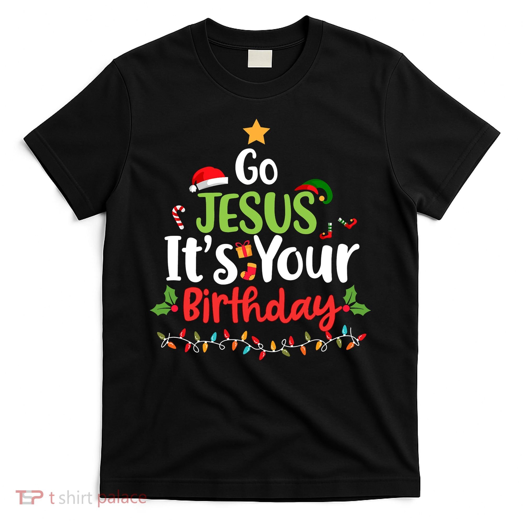 Go Jesus It's Your Birthday Funny Christmas Gifts T-Shirt
