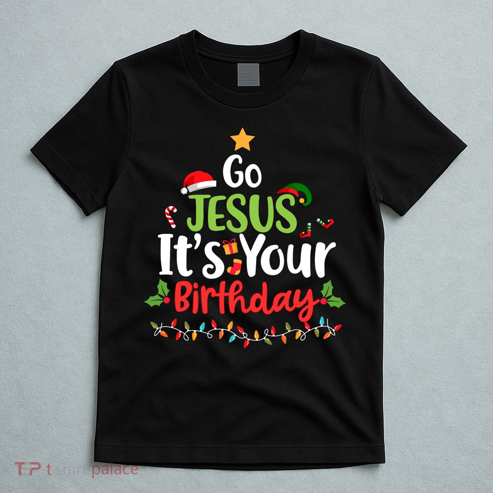 Go Jesus It's Your Birthday Funny Christmas Gifts T-Shirt
