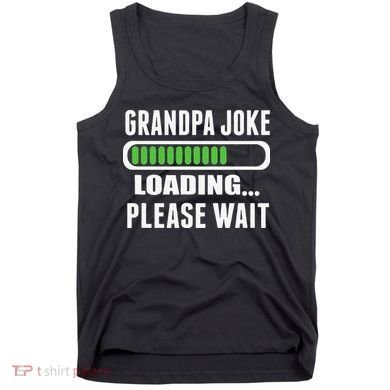 Grandpa Joke Loading Please Wait Tank Top