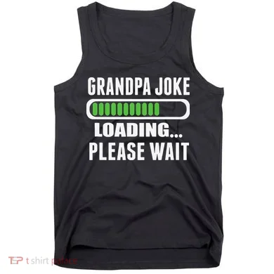 Grandpa Joke Loading Please Wait Tank Top