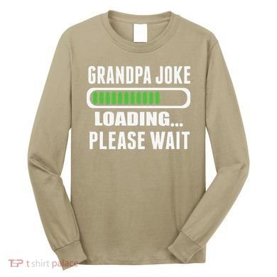 Grandpa Joke Loading Please Wait Long Sleeve Shirt