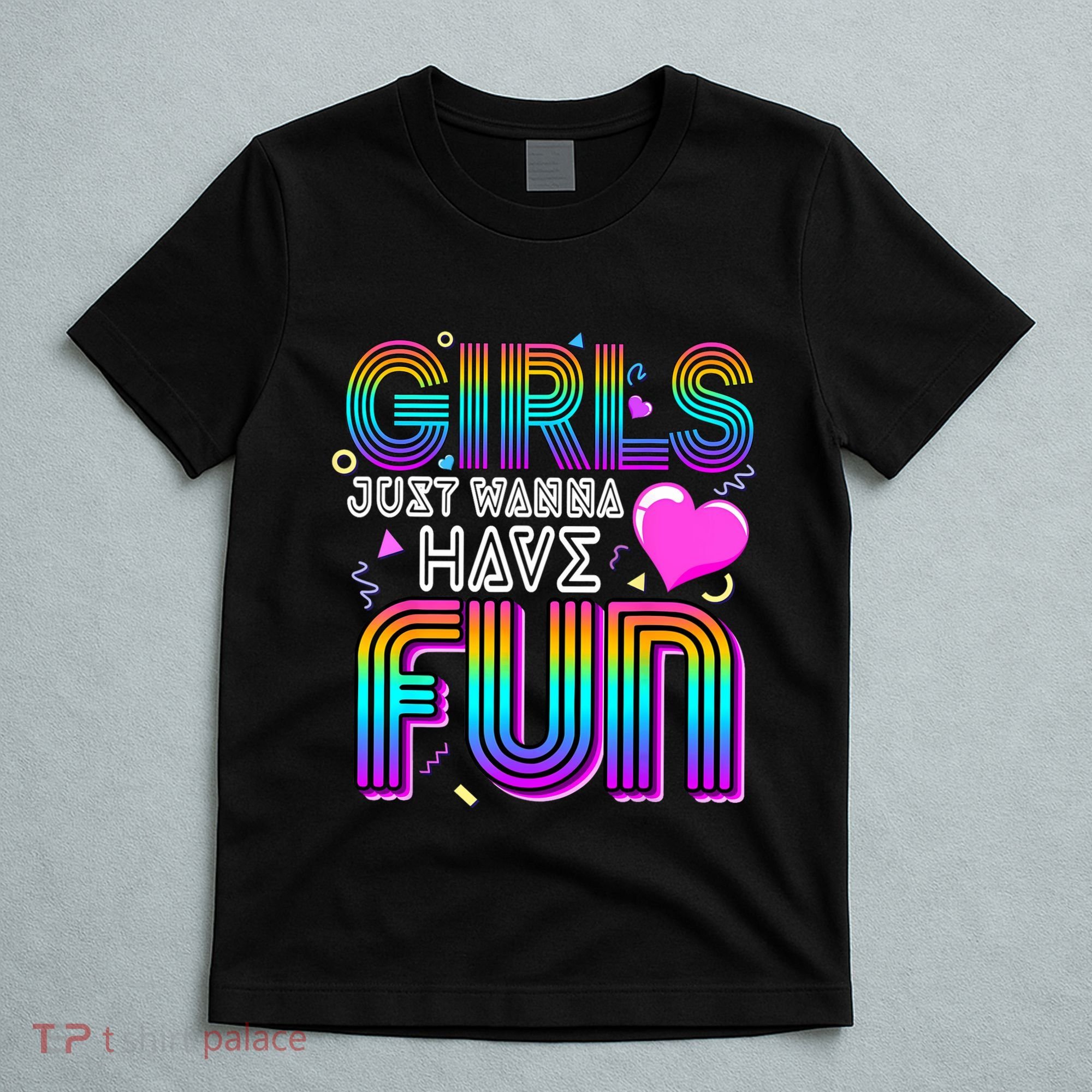 Girl Just Wanna Have Fun Awesome 70s 80s 90s 1980s T-Shirt