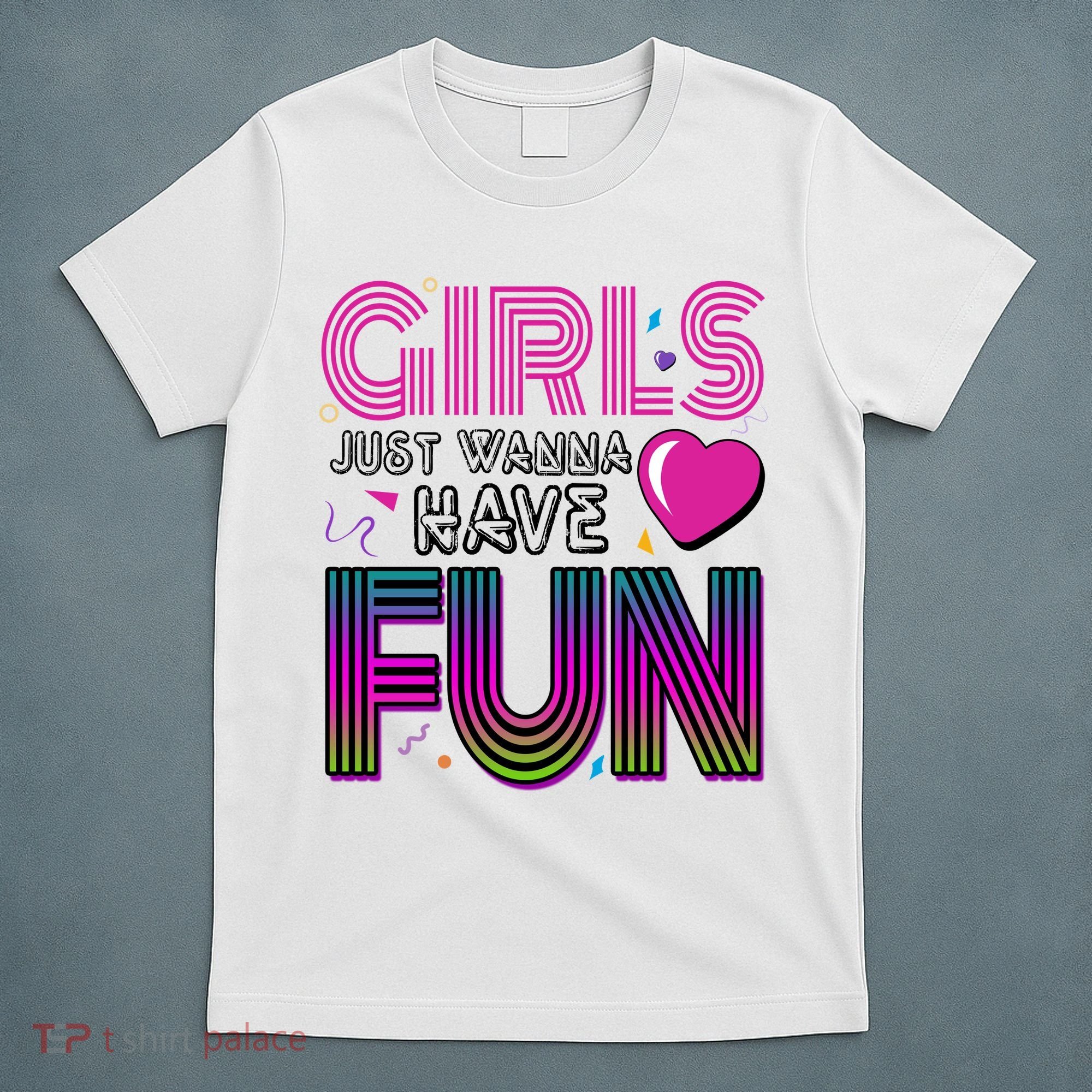 Girls Just Wanna Have Fun 80s Retro Party T-Shirt