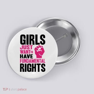 Girl Just Want To Have Fundamental Rights Protest Button