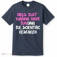 Girls Just Want To Have Funding For Scientific Research T-Shirt thumb 0