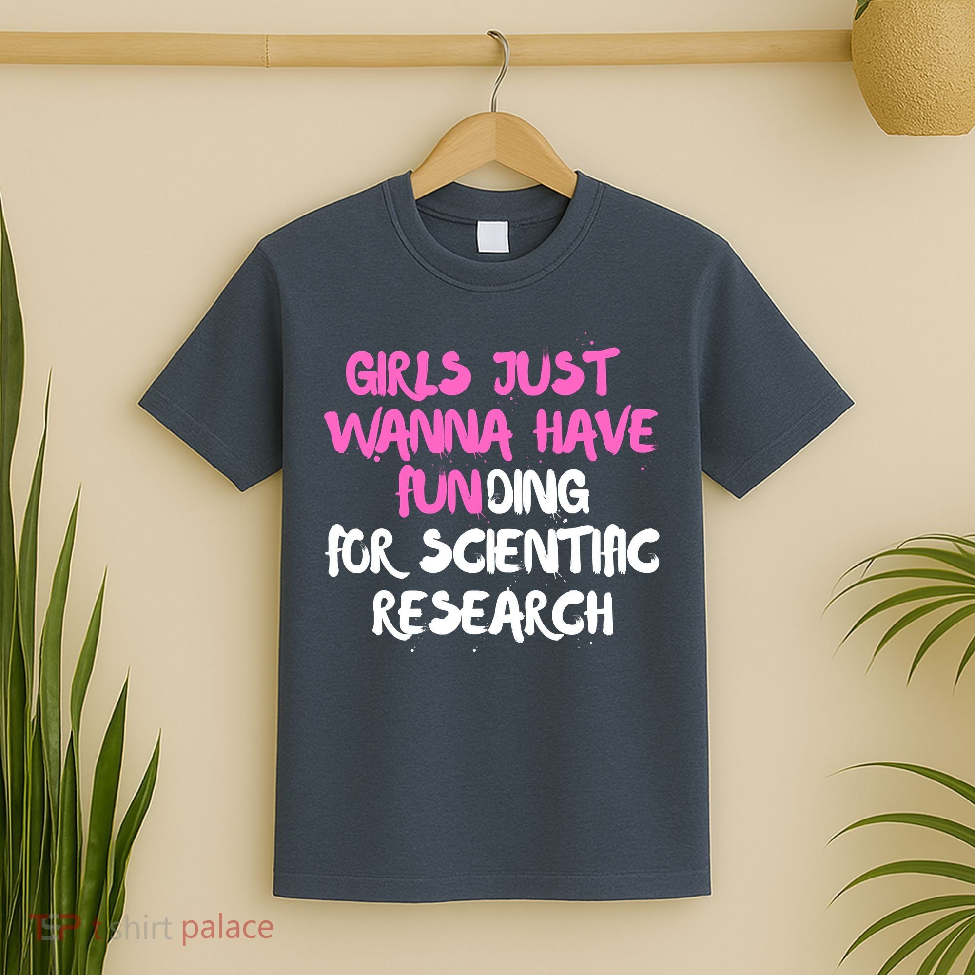 Girls Just Want To Have Funding For Scientific Research T-Shirt