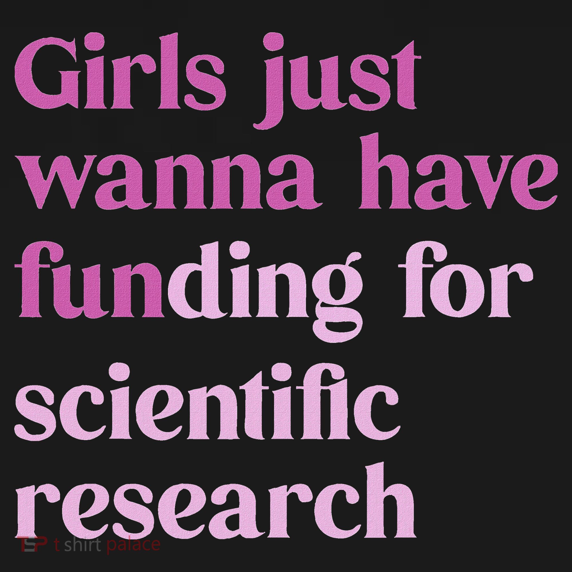 Girl Just Wanna Have Funding For Scientific Women's Hoodie