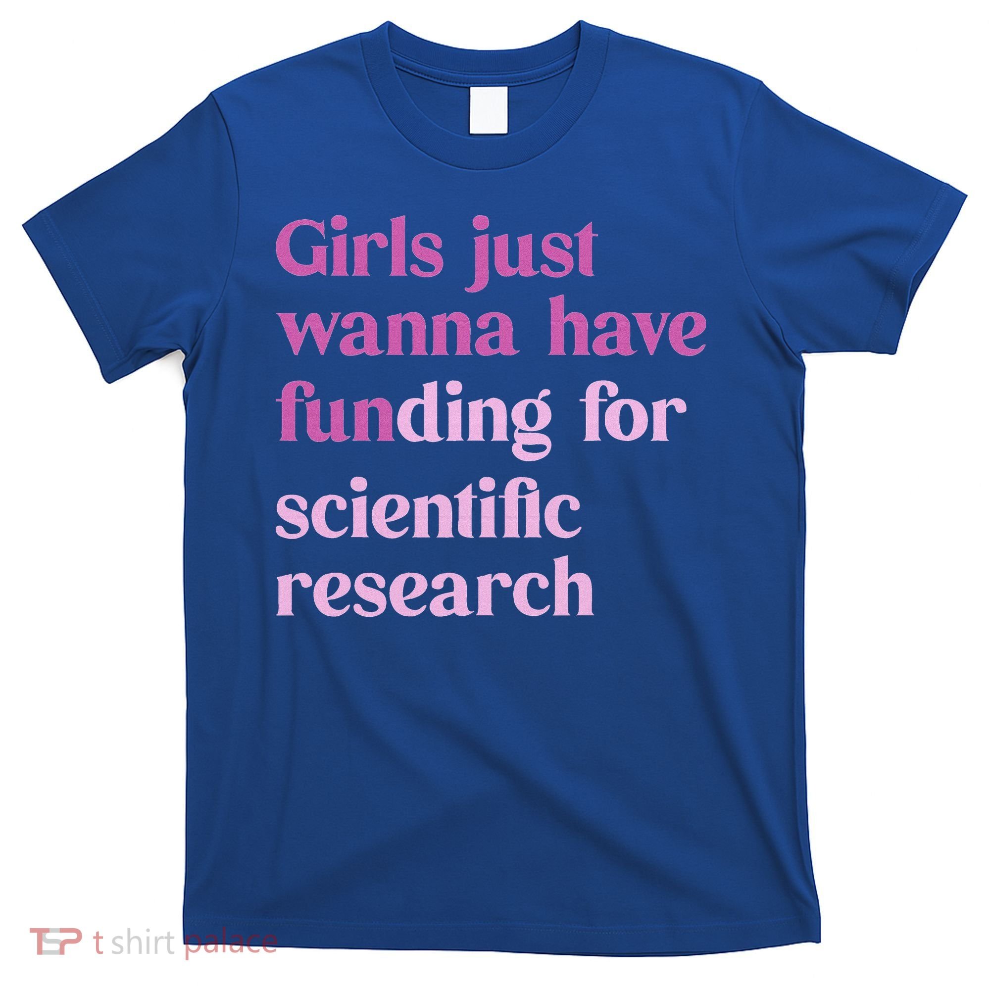 Girl Just Wanna Have Funding For Scientific T-Shirt