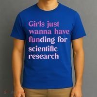 Girl Just Wanna Have Funding For Scientific T-Shirt thumb 3