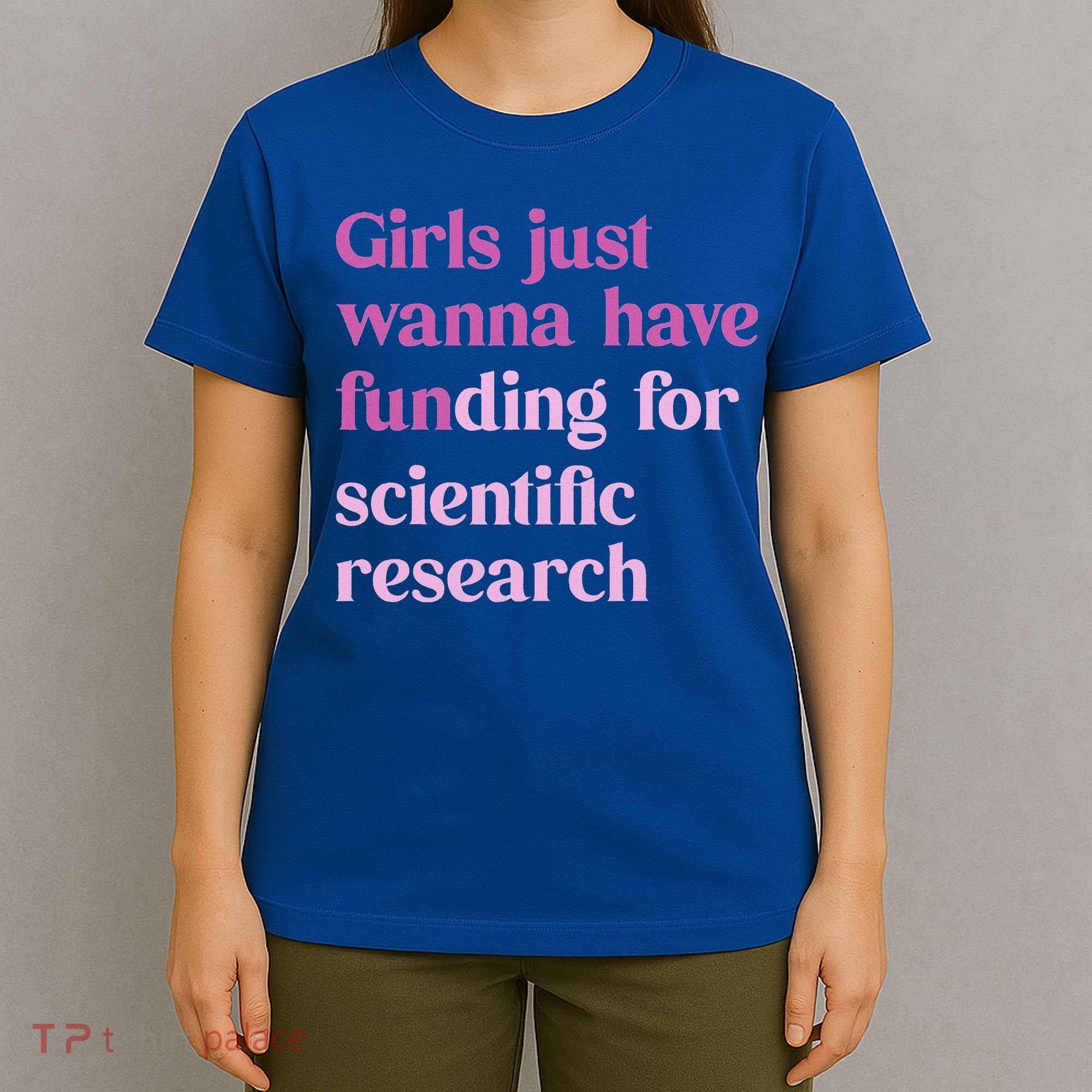 Girl Just Wanna Have Funding For Scientific T-Shirt