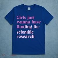 Girl Just Wanna Have Funding For Scientific T-Shirt thumb 5