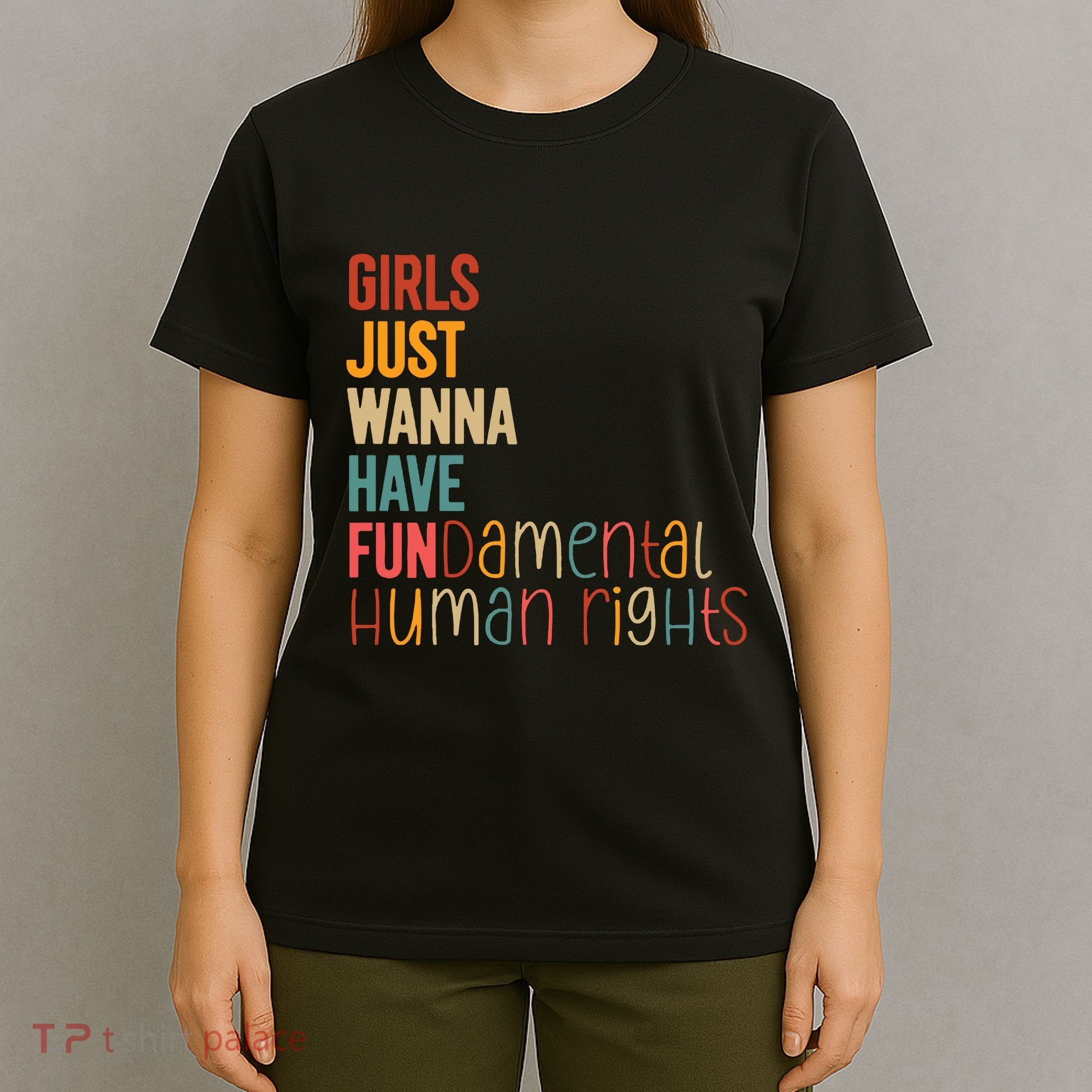 Girl Just Wanna Have Fundamental Human Rights Women Rights T-Shirt
