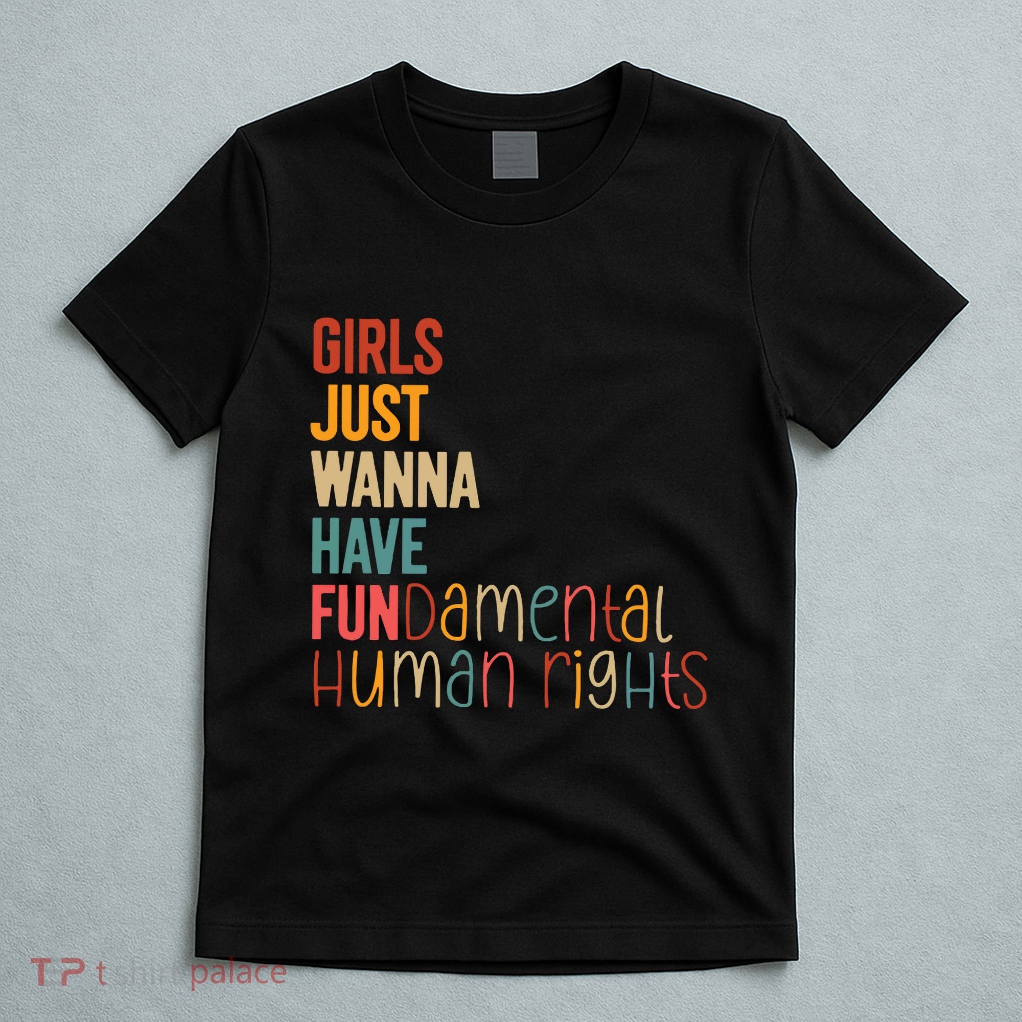 Girl Just Wanna Have Fundamental Human Rights Women Rights T-Shirt
