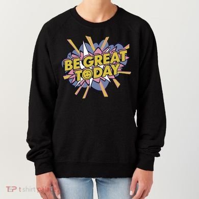 Be Great Today Women's Sweatshirt