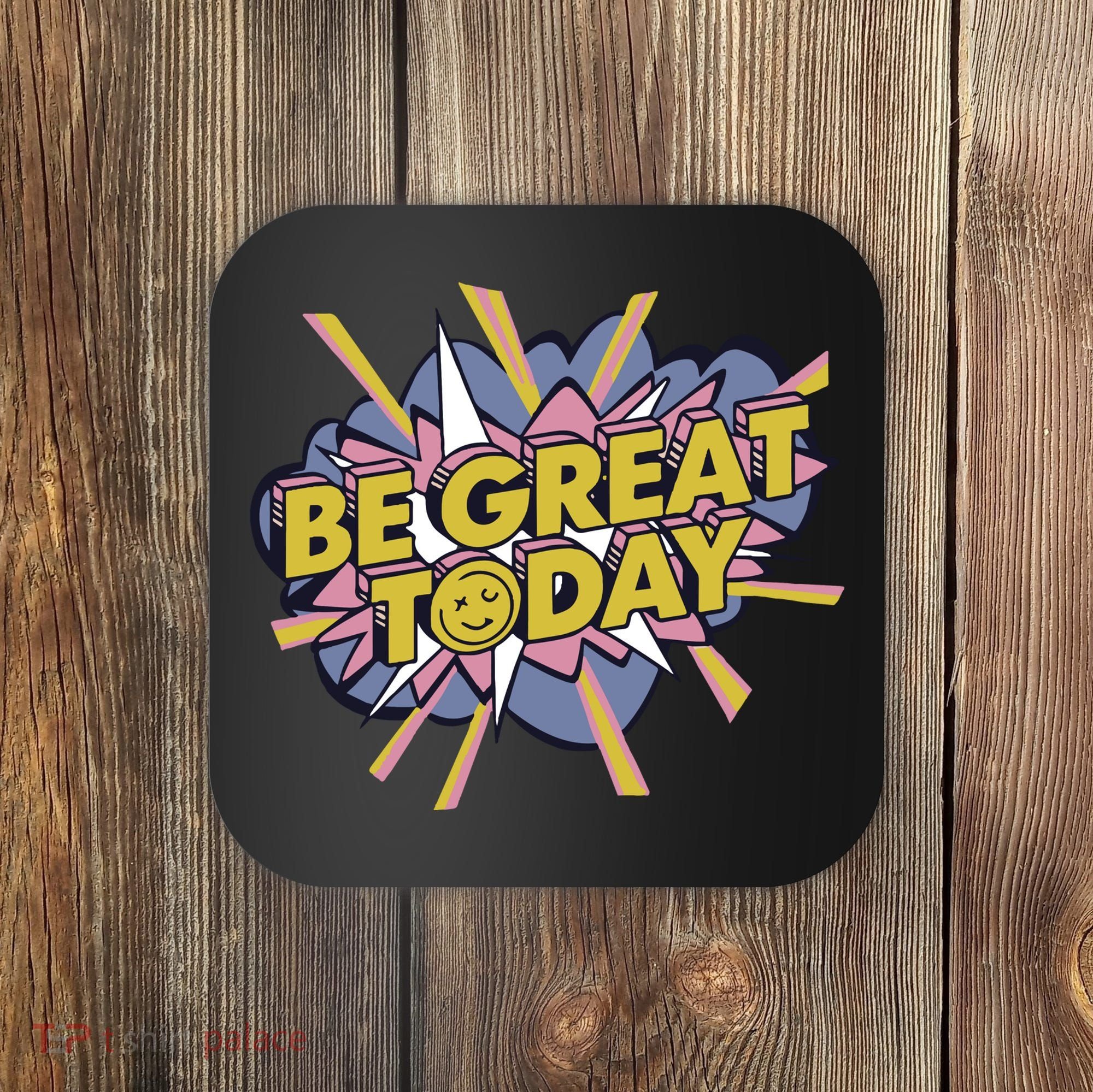 Be Great Today Coaster