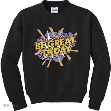 Be Great Today Kids Sweatshirt