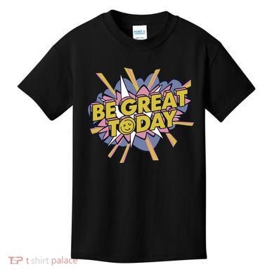 Be Great Today Kids T-Shirt
