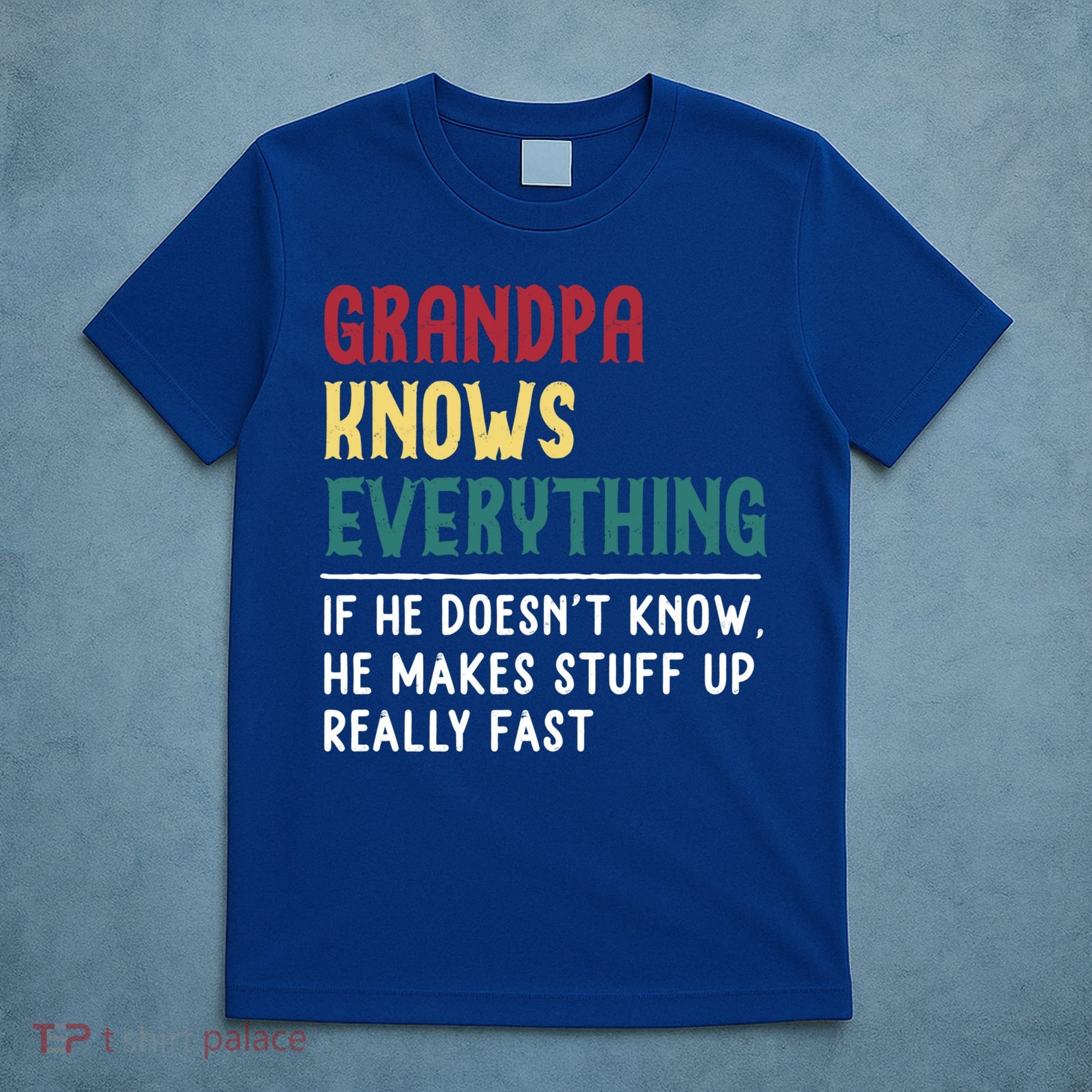 Grandpa Know Everything Father's Day Gift For Funny Grandpa Cool Gift T-Shirt