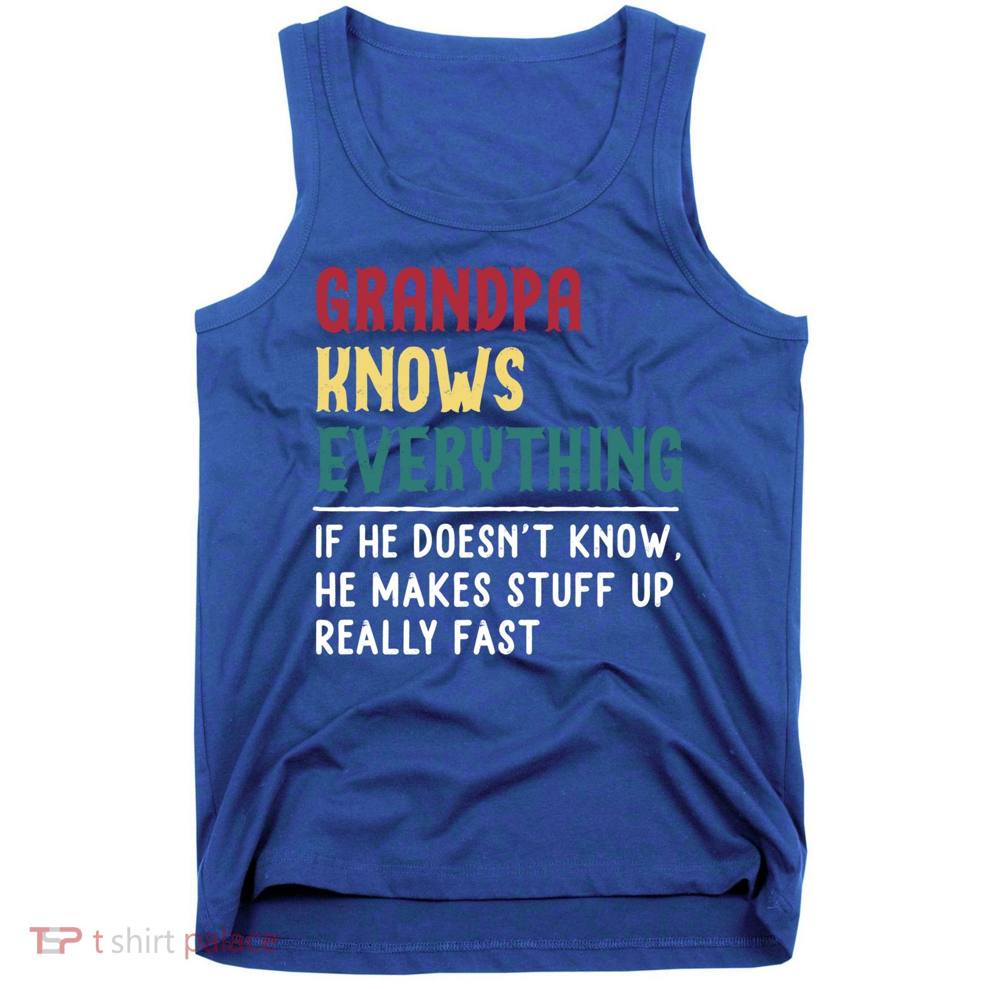Grandpa Know Everything Father's Day Gift For Funny Grandpa Cool Gift Tank Top