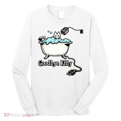 Goodbye Kitty Funny Bathtub Toaster Plug Bath Meme Long Sleeve Shirt
