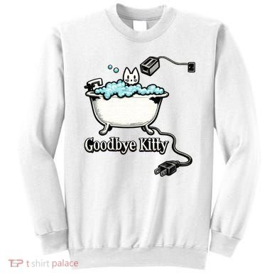 Goodbye Kitty Funny Bathtub Toaster Plug Bath Meme Sweatshirt