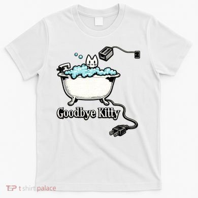 Goodbye Kitty Funny Bathtub Toaster Plug Bath Meme T-Shirt