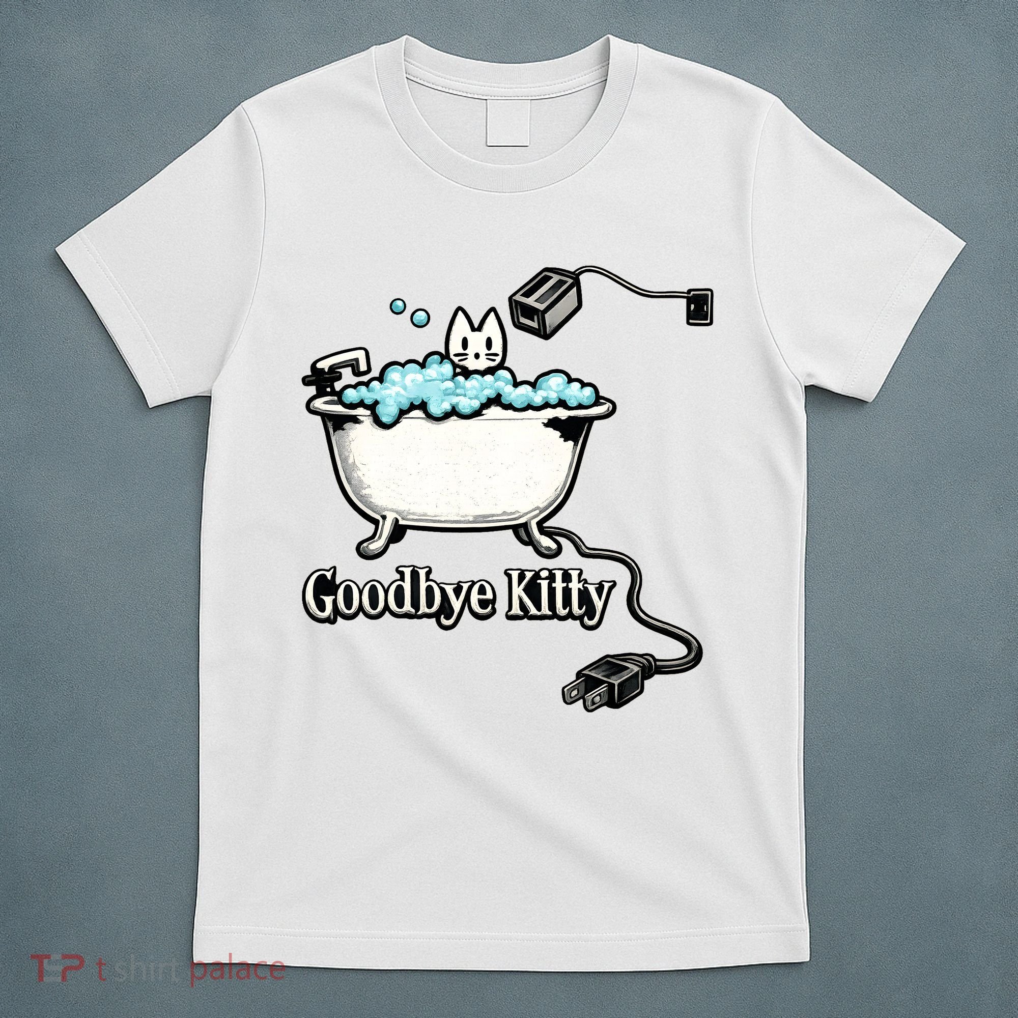 Goodbye Kitty Funny Bathtub Toaster Plug Bath Meme T-Shirt